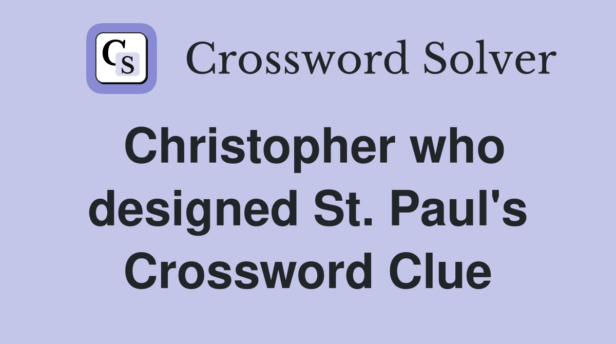 Christopher who designed St. Paul's Crossword Clue
