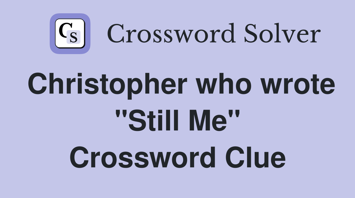 Christopher who wrote "Still Me" Crossword Clue