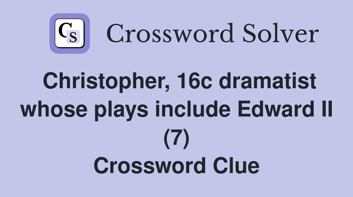 Christopher, 16c dramatist whose plays include Edward II (7) Crossword Clue