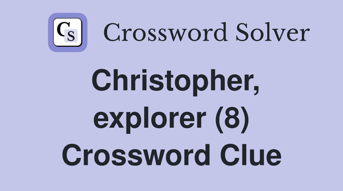 Christopher, explorer (8) Crossword Clue