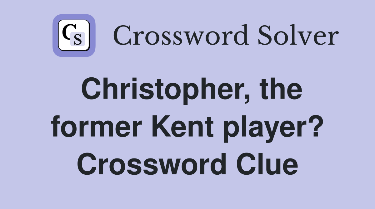 Christopher, the former Kent player? Crossword Clue