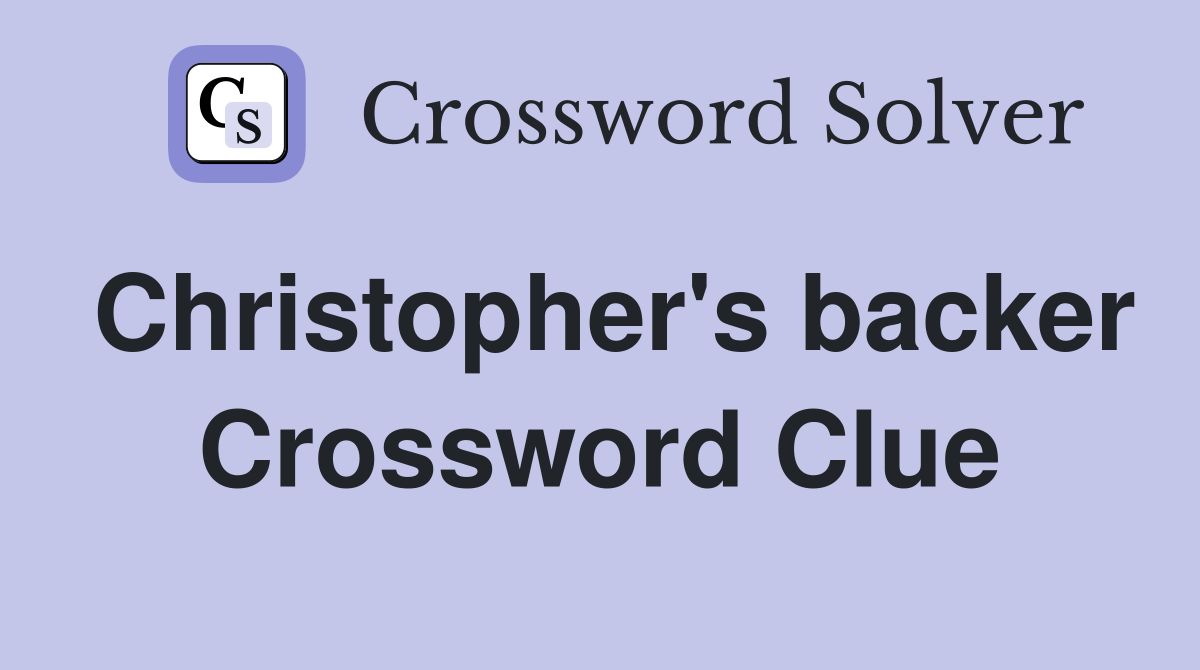 Christopher's backer Crossword Clue