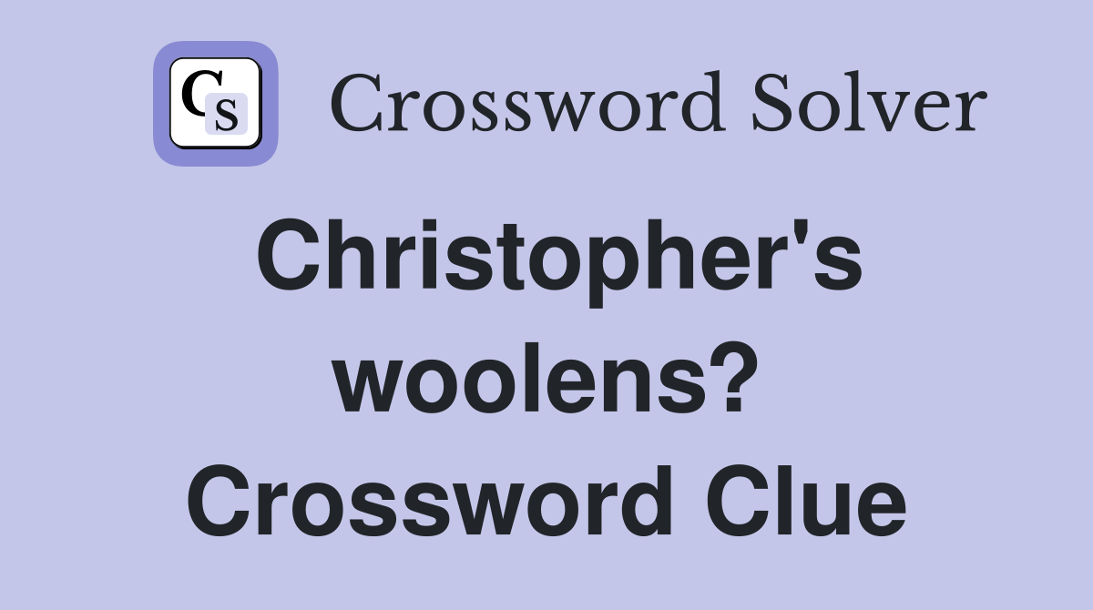 Christopher's woolens? Crossword Clue
