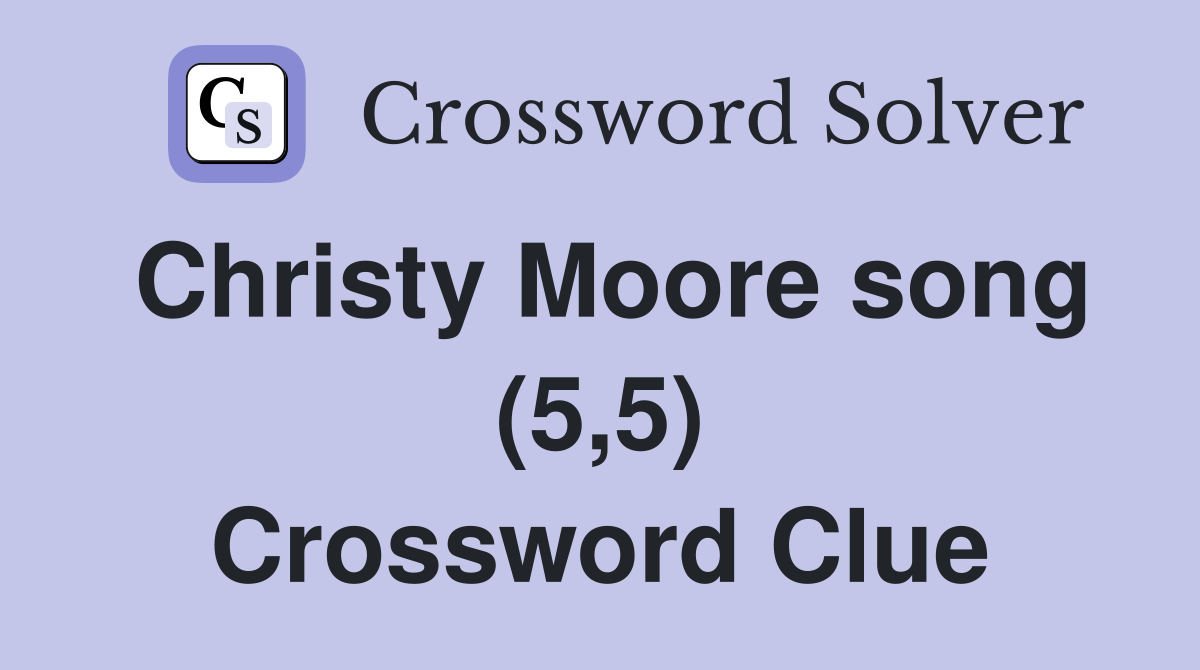 Christy Moore song (5,5) Crossword Clue