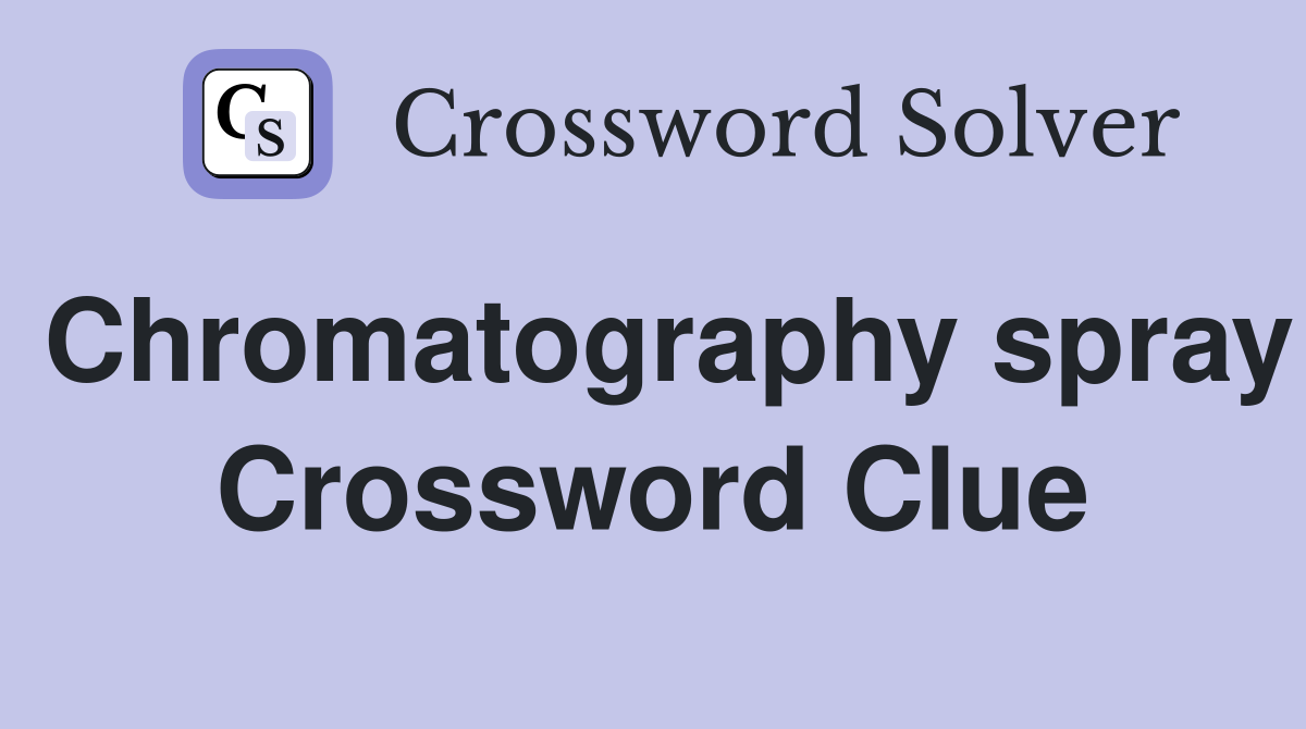 Chromatography spray Crossword Clue