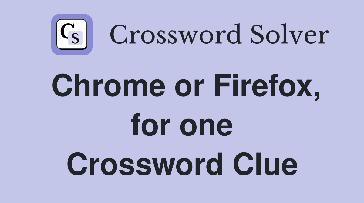 Chrome or Firefox, for one Crossword Clue