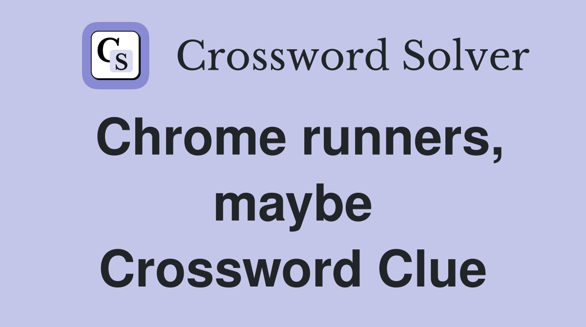 Chrome runners, maybe Crossword Clue