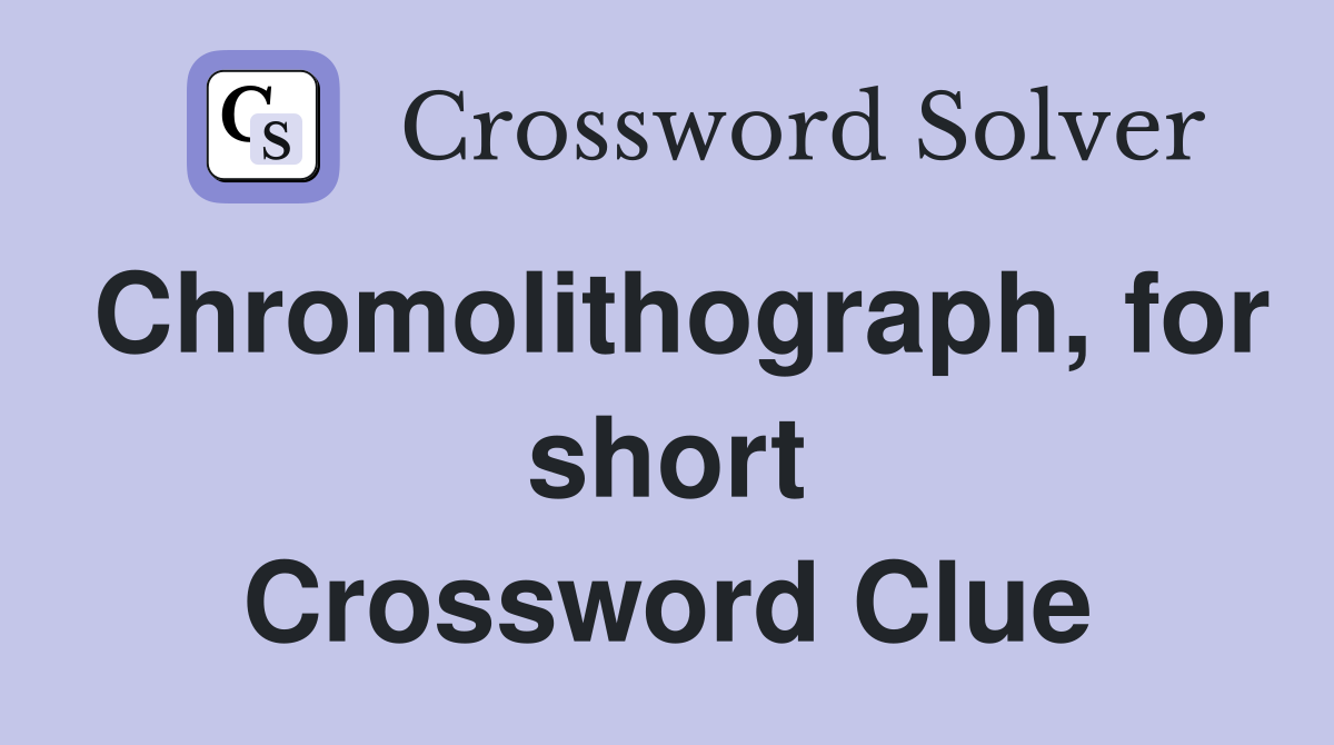 Chromolithograph, for short Crossword Clue