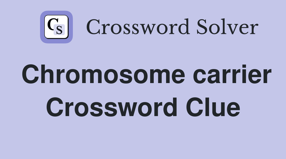 Chromosome carrier Crossword Clue