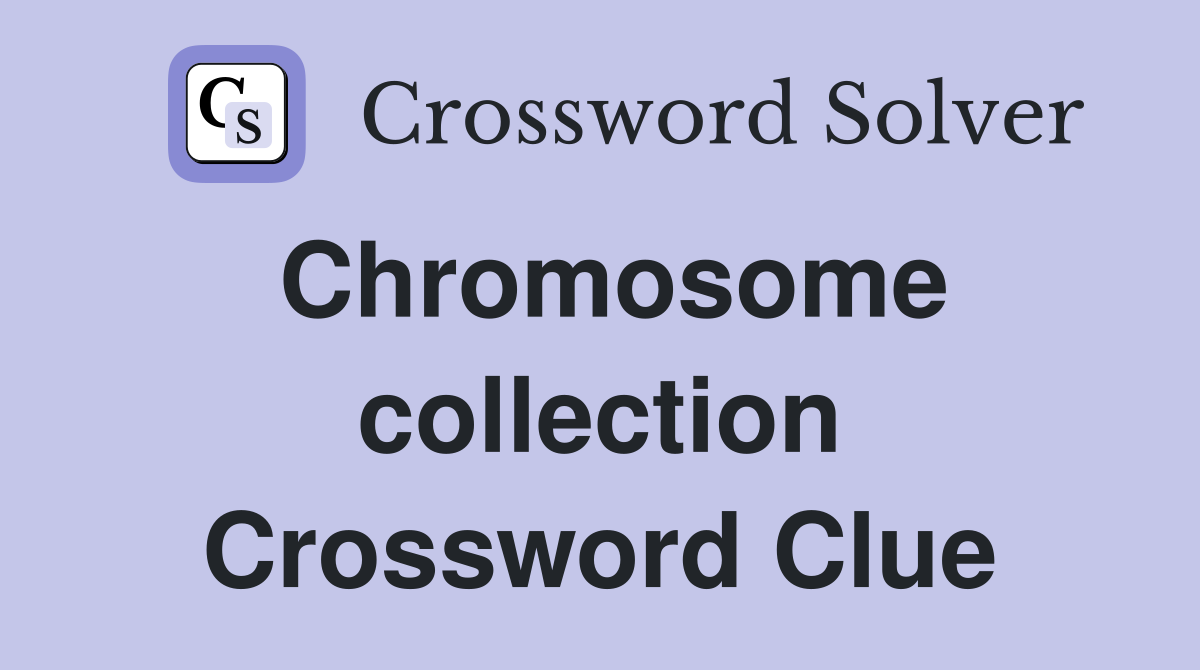 Chromosome collection Crossword Clue