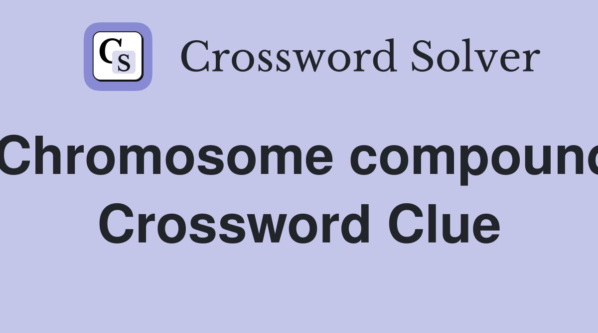 Chromosome compound Crossword Clue