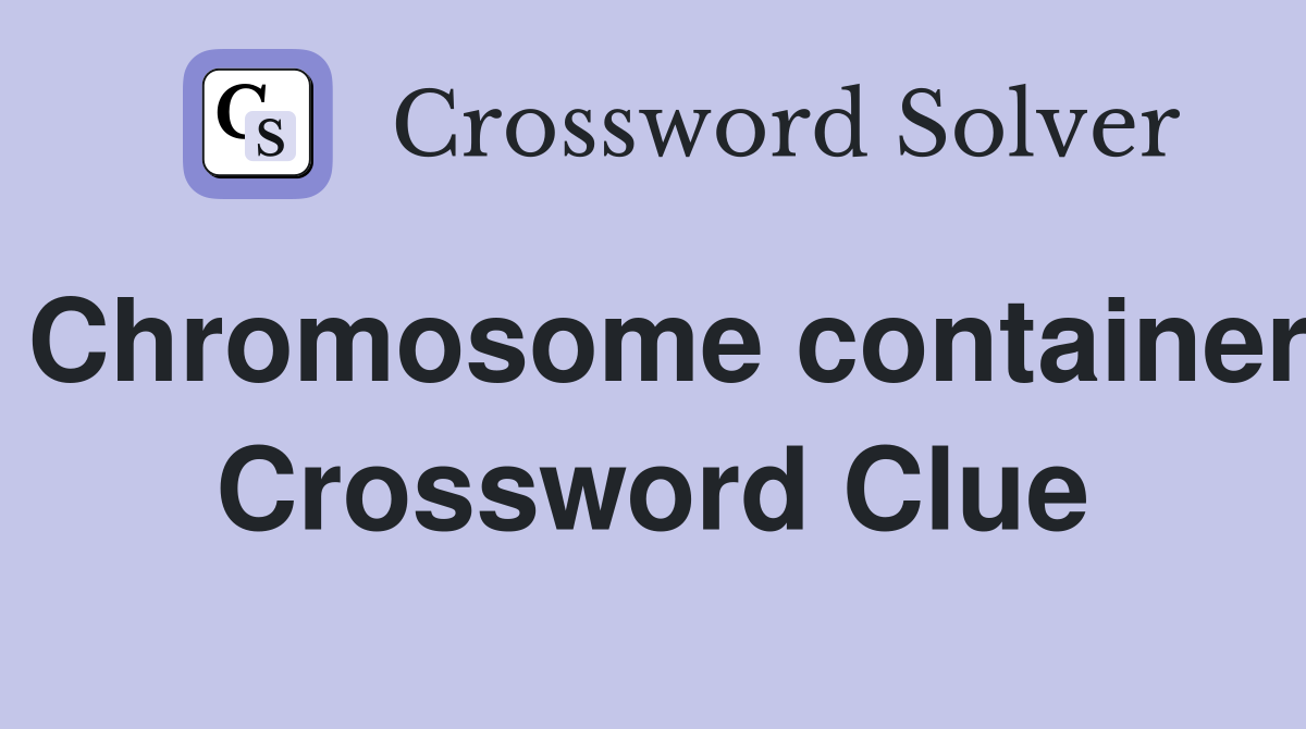 Chromosome container Crossword Clue