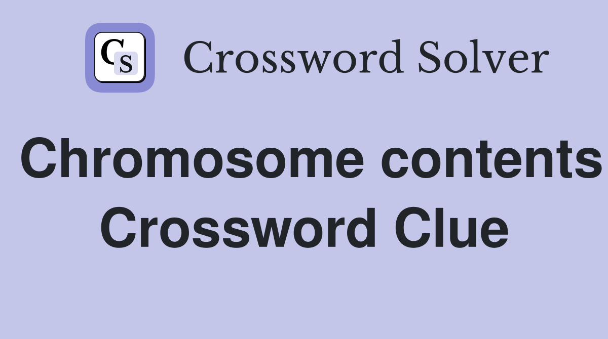 Chromosome contents Crossword Clue