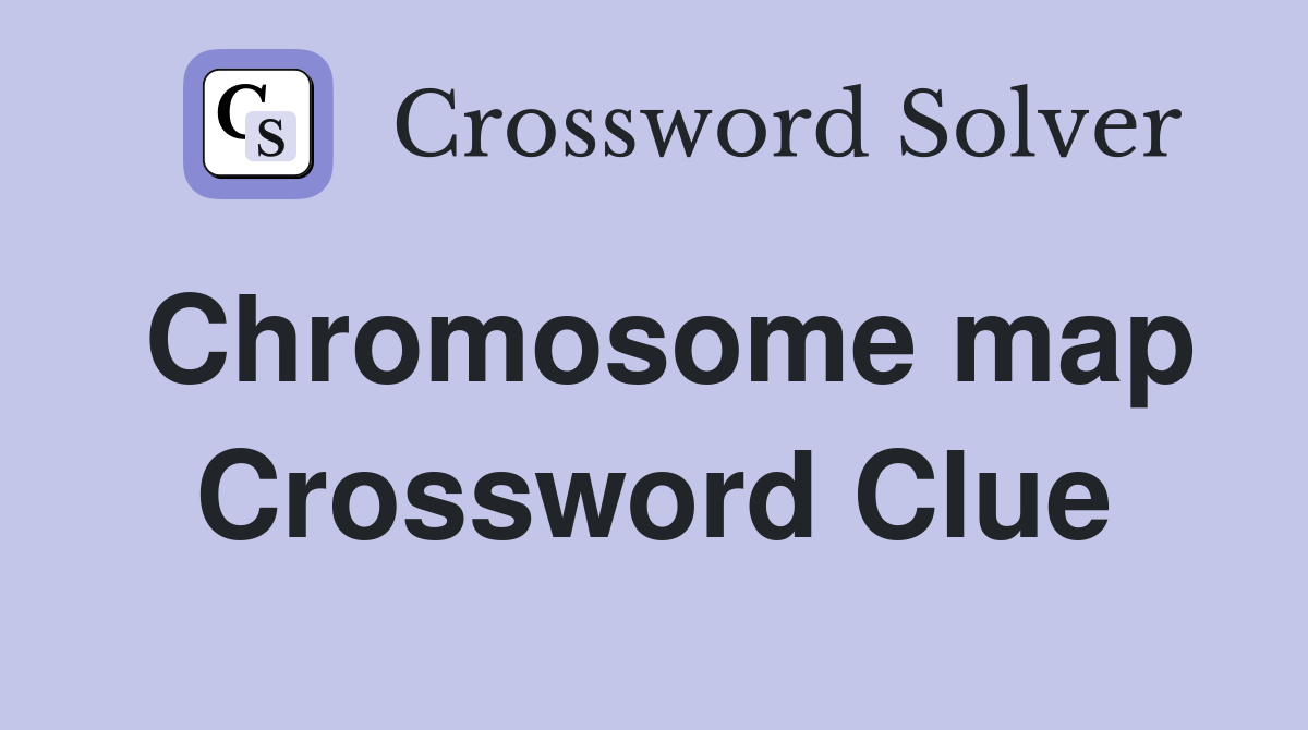 Chromosome map Crossword Clue