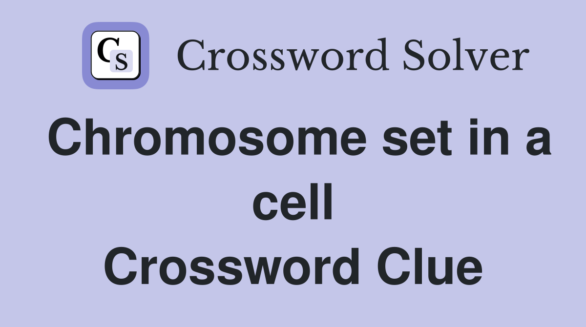 Chromosome set in a cell Crossword Clue