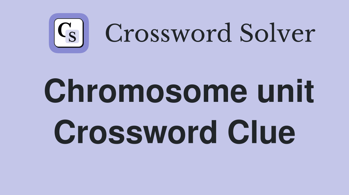 Chromosome unit Crossword Clue
