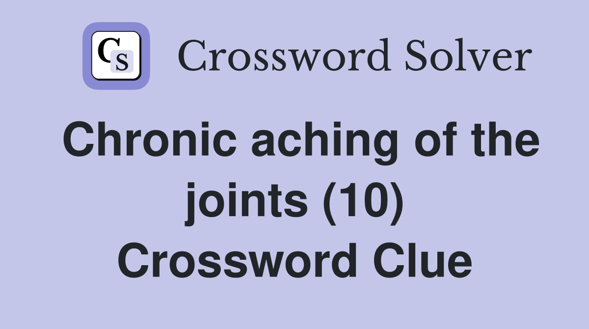 Chronic aching of the joints (10) Crossword Clue
