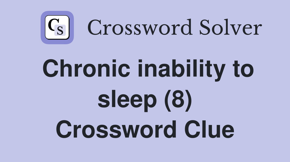 Chronic inability to sleep (8) Crossword Clue