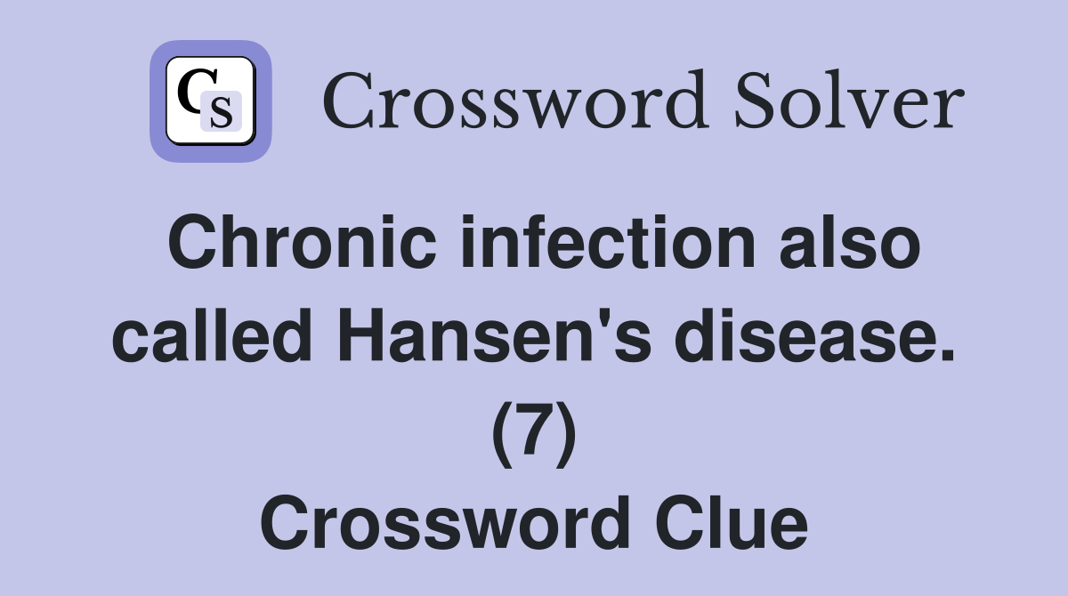 Chronic infection also called Hansen's disease. (7) Crossword Clue