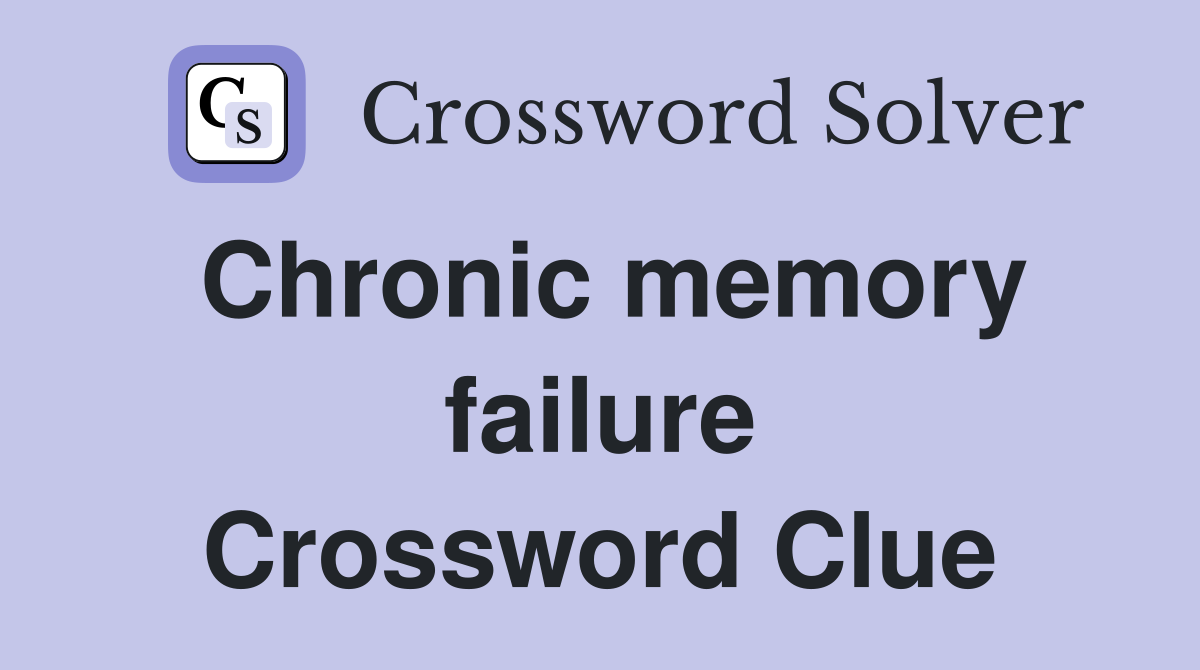 Chronic memory failure Crossword Clue