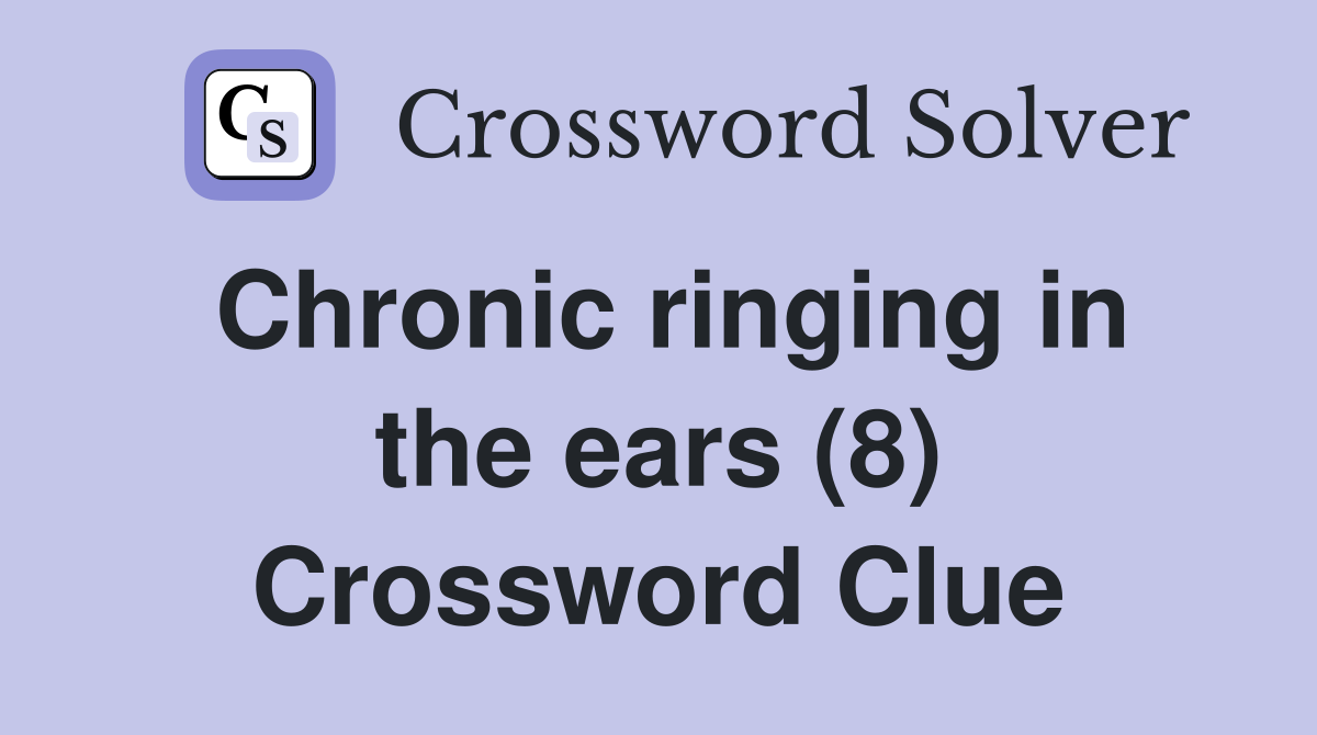 Chronic ringing in the ears (8) Crossword Clue