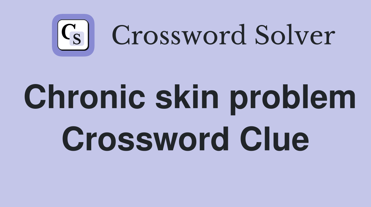 Chronic skin problem Crossword Clue
