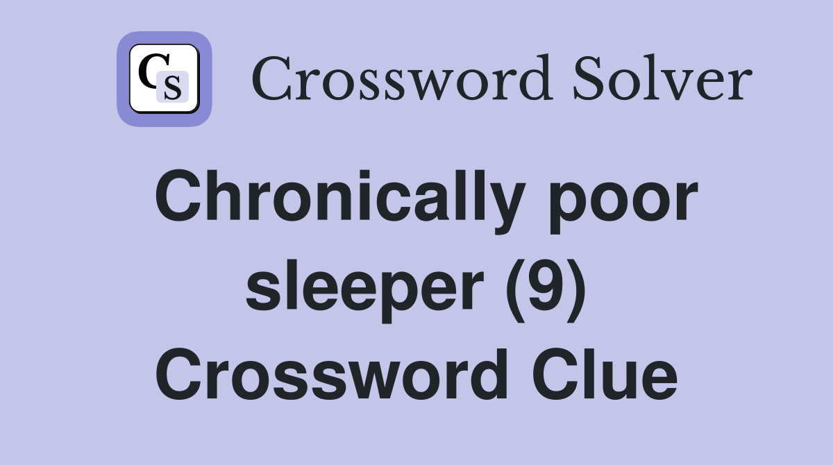 Chronically poor sleeper (9) Crossword Clue