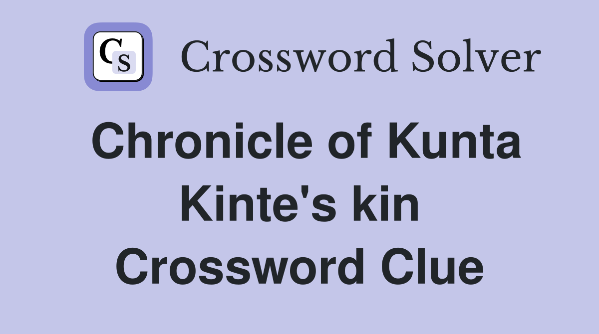 Chronicle of Kunta Kinte's kin Crossword Clue