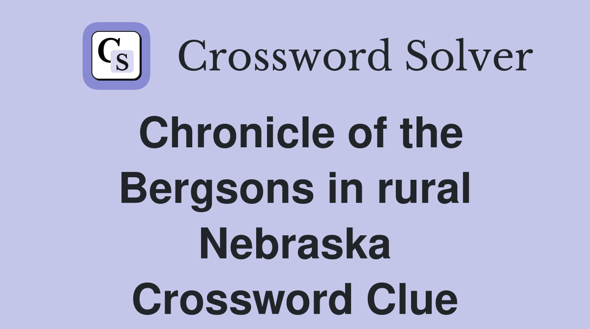Chronicle of the Bergsons in rural Nebraska Crossword Clue
