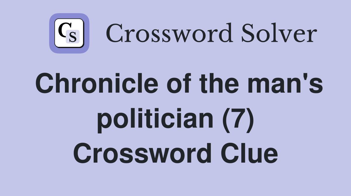 Chronicle of the man's politician (7) Crossword Clue