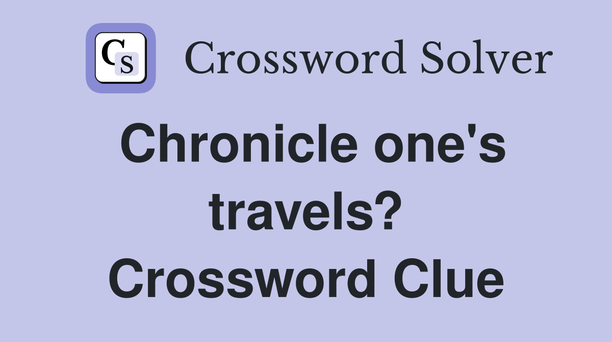 Chronicle one's travels? Crossword Clue