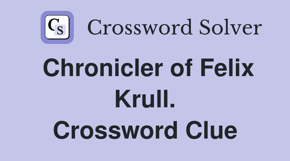 Chronicler of Felix Krull. Crossword Clue