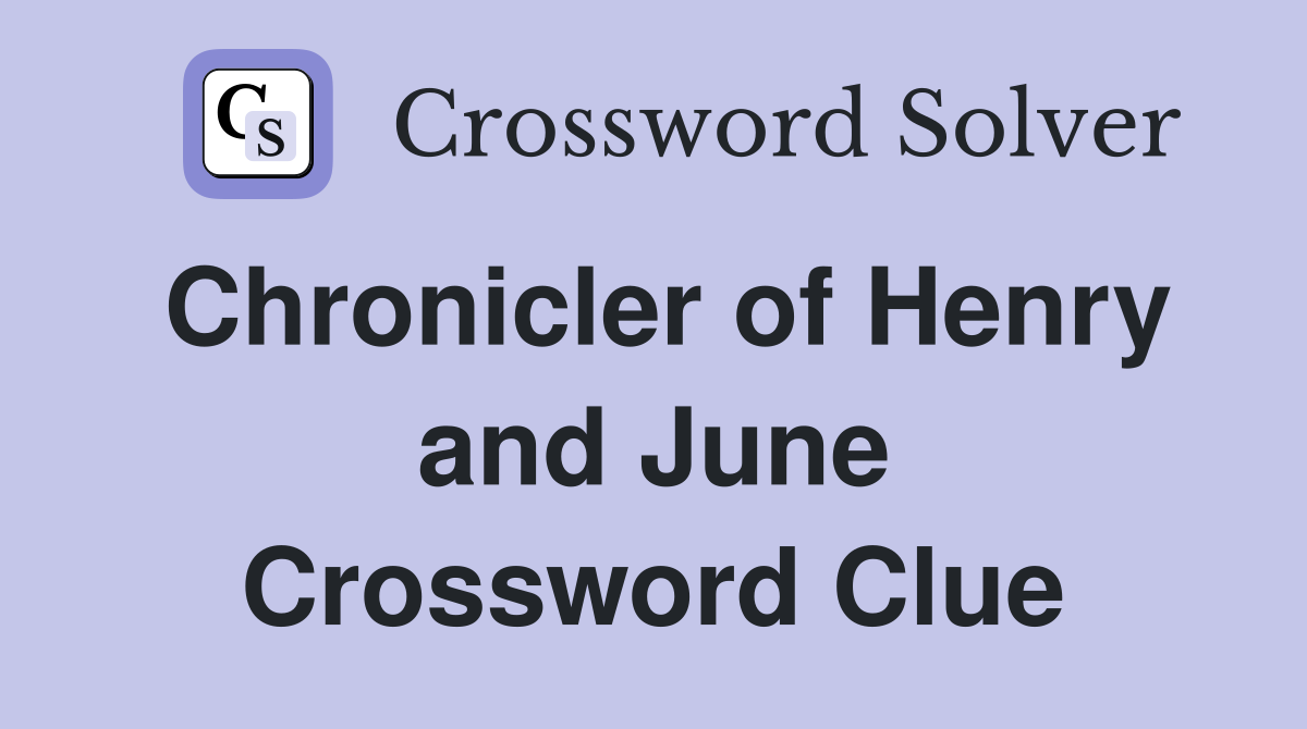 Chronicler of Henry and June Crossword Clue