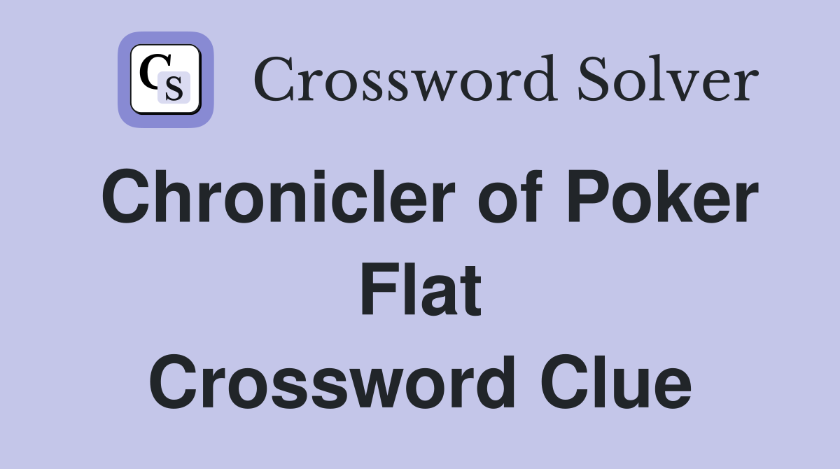 Chronicler of Poker Flat Crossword Clue