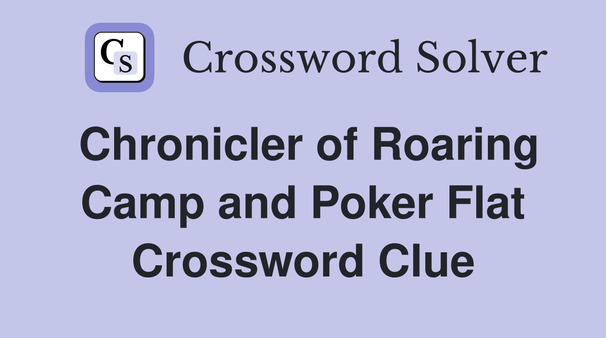 Chronicler of Roaring Camp and Poker Flat Crossword Clue