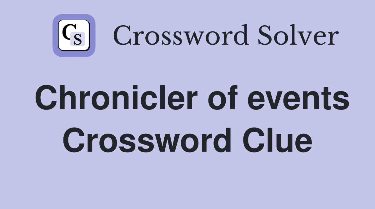 Chronicler of events Crossword Clue