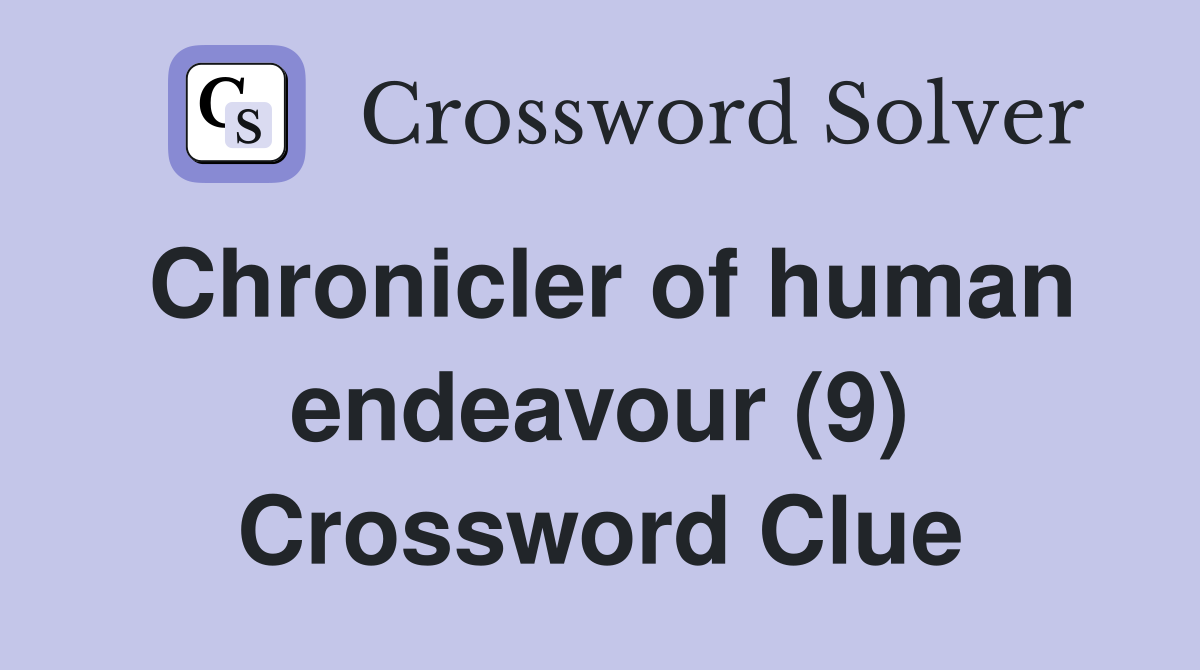 Chronicler of human endeavour (9) Crossword Clue