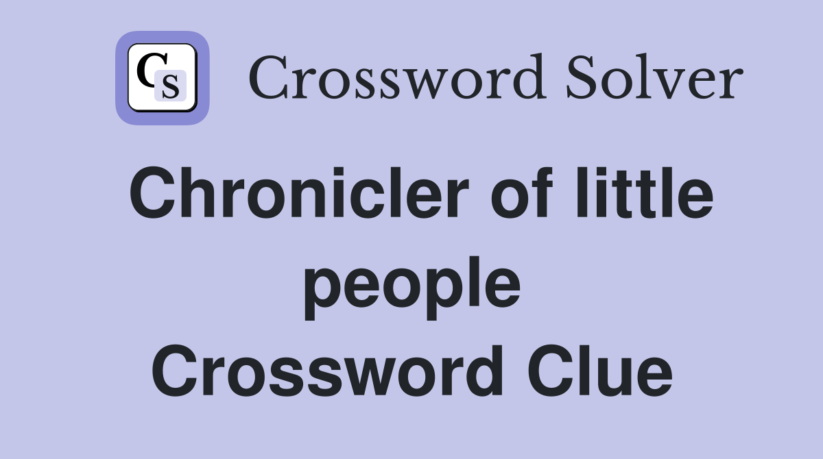 Chronicler of little people Crossword Clue