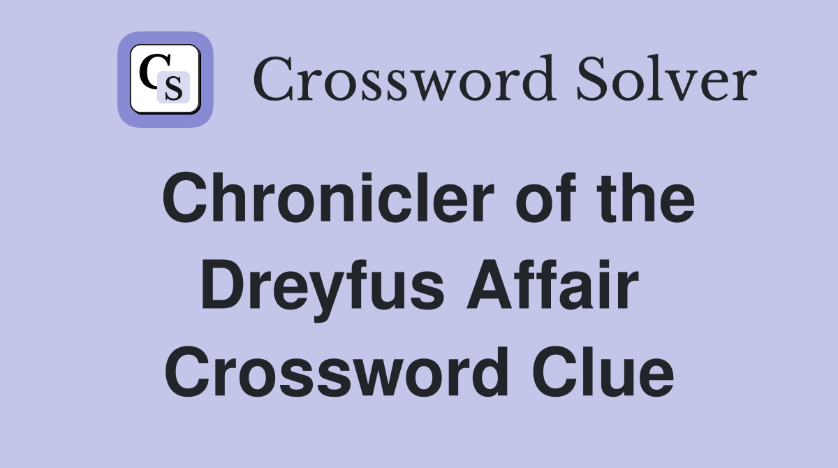 Chronicler of the Dreyfus Affair Crossword Clue