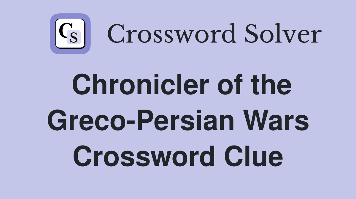 Chronicler of the Greco-Persian Wars Crossword Clue