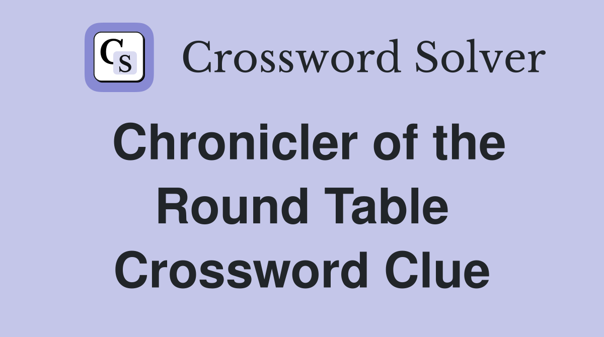 Chronicler of the Round Table Crossword Clue