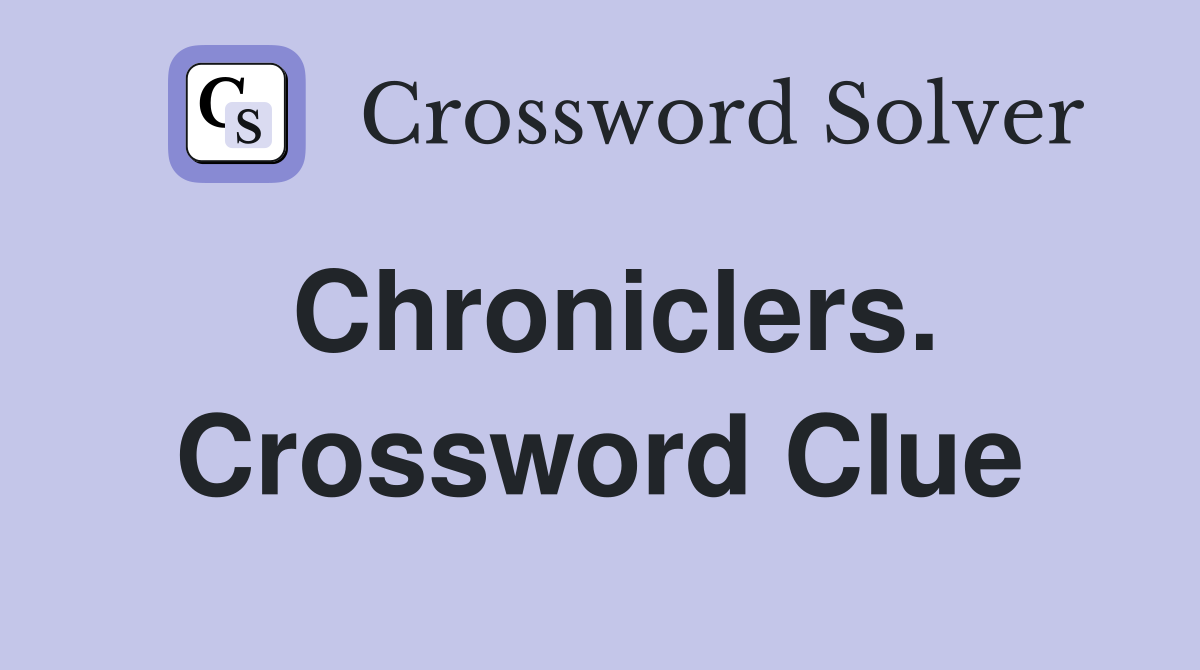 Chroniclers. Crossword Clue