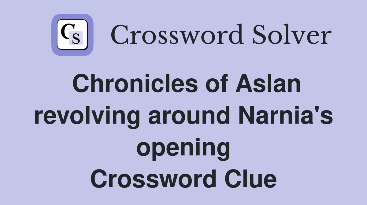 Chronicles of Aslan revolving around Narnia's opening Crossword Clue