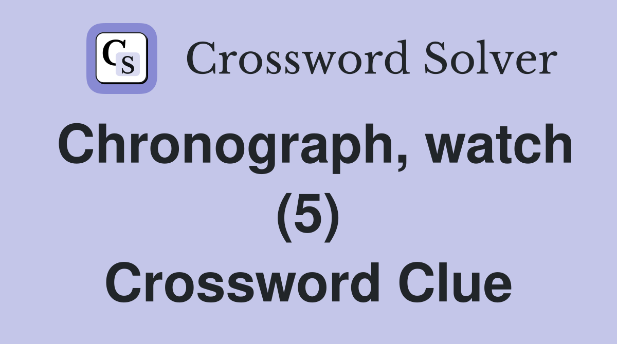 Chronograph, watch (5) Crossword Clue
