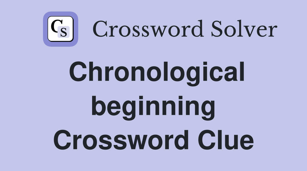 Chronological beginning Crossword Clue