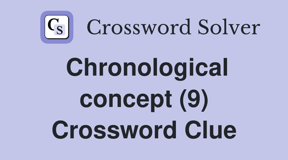 Chronological concept (9) Crossword Clue
