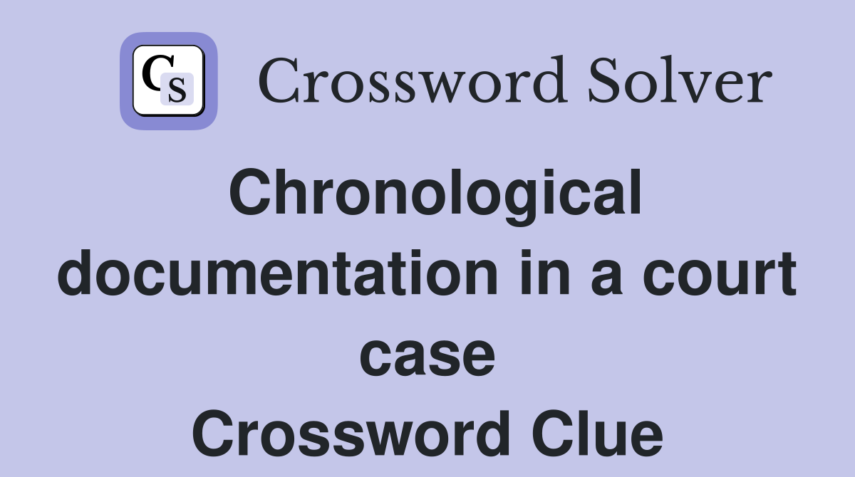 Chronological documentation in a court case Crossword Clue