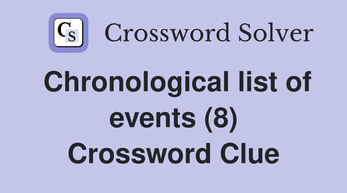 Chronological list of events (8) Crossword Clue