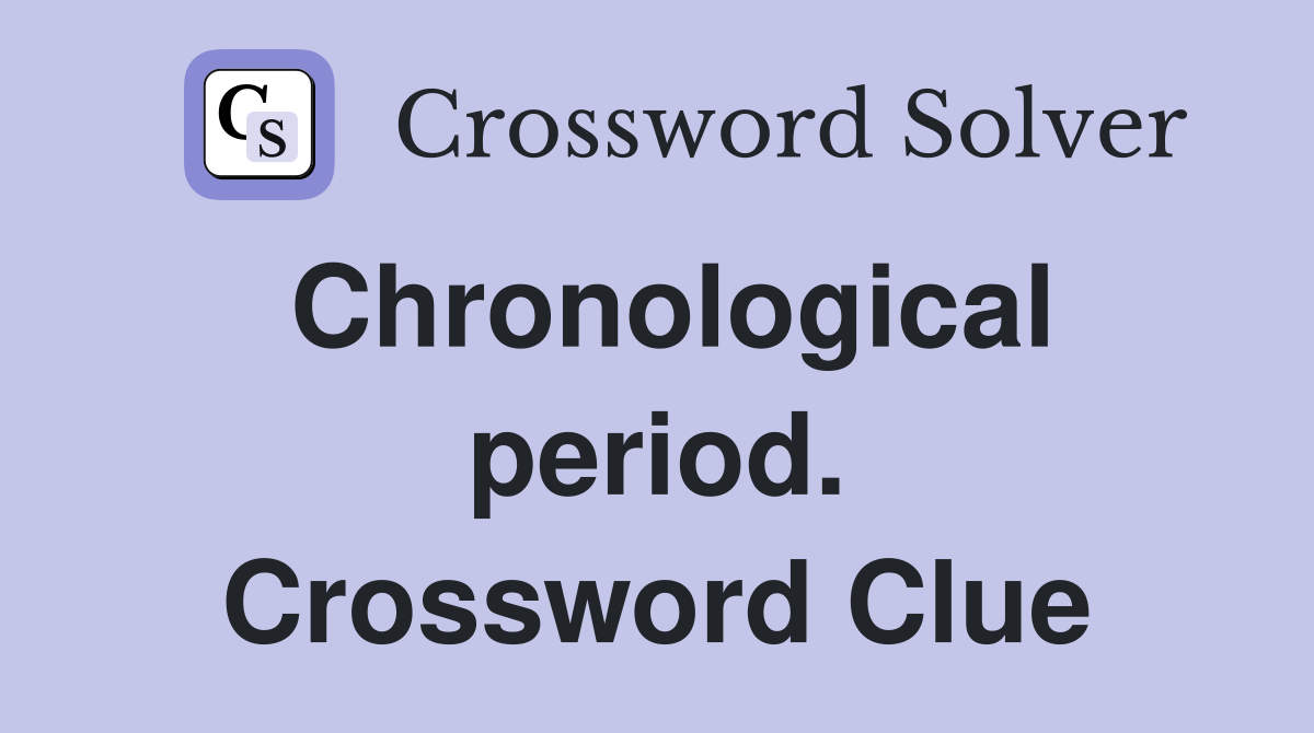 Chronological period. Crossword Clue