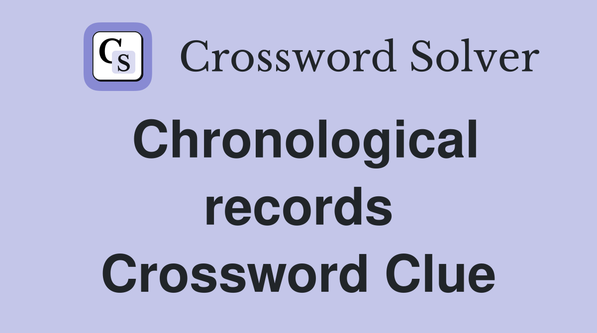 Chronological records Crossword Clue